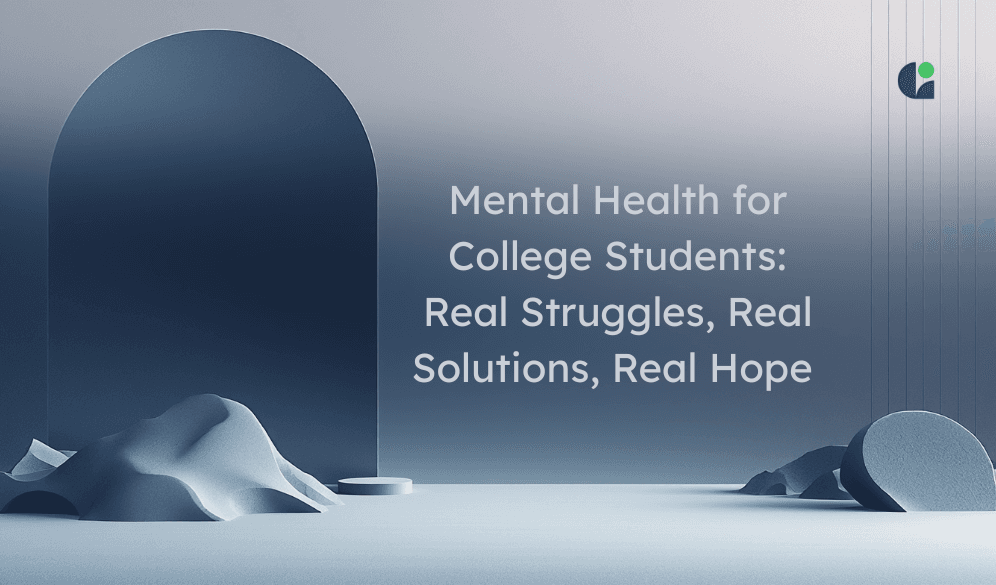 Mental Health for College Students: Real Struggles, Real Solutions, Real Hope