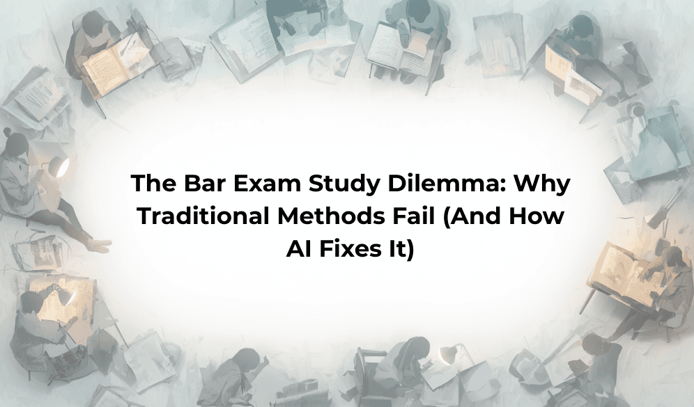 The Bar Exam Study Dilemma: Why Traditional Methods Fail (And How AI Fixes It)