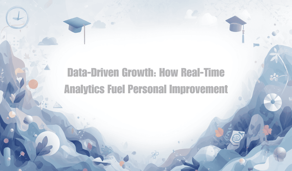 Data-Driven Growth: How Real-Time Analytics Fuel Personal Improvement