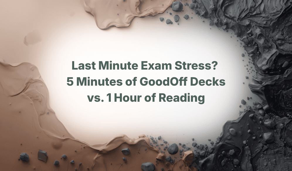 Last Minute Exam Stress? 5 Minutes of GoodOff Decks vs. 1 Hour of Reading