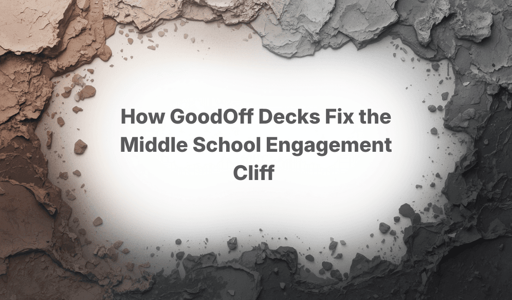 How GoodOff Decks Fix the Middle School Engagement Cliff