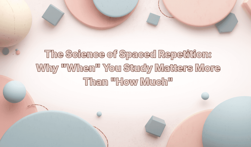 The Science of Spaced Repetition: Why "When" You Study Matters More Than "How Much"