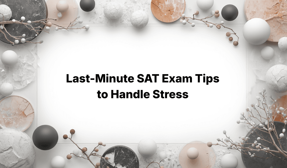 Last-Minute SAT Exam Tips to Handle Stress