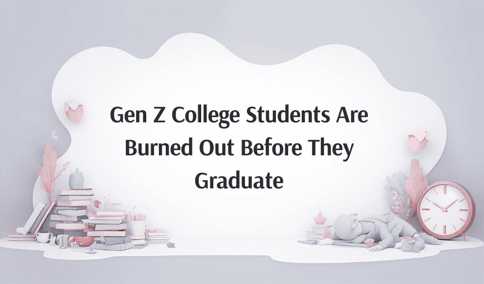 Gen Z College Students Are Burned Out Before They Graduate