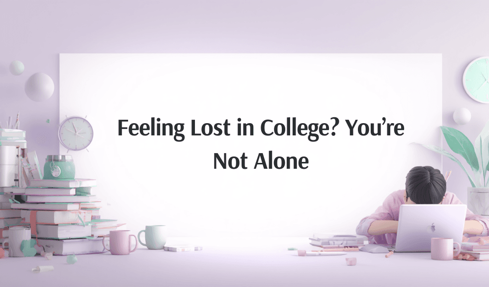 Feeling Lost in College? You’re Not Alone
