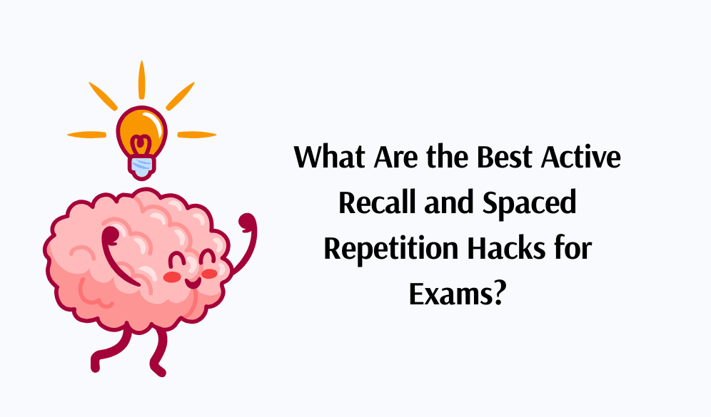 What Are the Best Active Recall and Spaced Repetition Hacks for Exams?